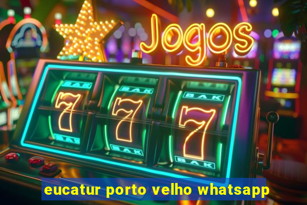 eucatur porto velho whatsapp